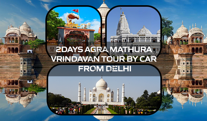 2 Days Agra Mathura Vrindavan Tour by Car from Delhi